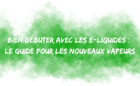 Bien débuter avec les e-liquides : guide pour les nouveaux vapoteurs